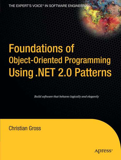 Book cover of Foundations of Object-Oriented Programming Using .NET 2.0 Patterns (1st ed.)