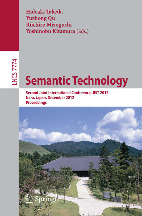 Book cover of Semantic Technology: Second Joint International Conference, JIST 2012, Nara, Japan, December 2-4, 2012, Proceedings (2013) (Lecture Notes in Computer Science #7774)