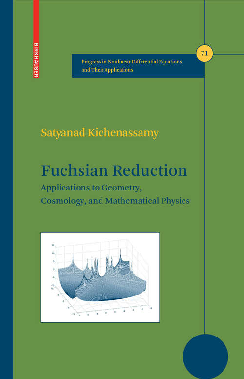 Book cover of Fuchsian Reduction: Applications to Geometry, Cosmology and Mathematical Physics (2007) (Progress in Nonlinear Differential Equations and Their Applications #71)