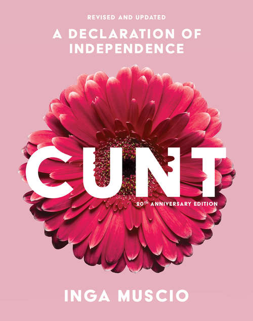 Book cover of Cunt, 20th Anniversary Edition: A Declaration Of Independence (3) (Live Girls Ser.)