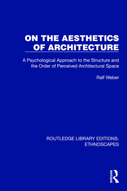 Book cover of On the Aesthetics of Architecture: A Psychological Approach to the Structure and the Order of Perceived Architectural Space (Routledge Library Editions: Ethnoscapes)