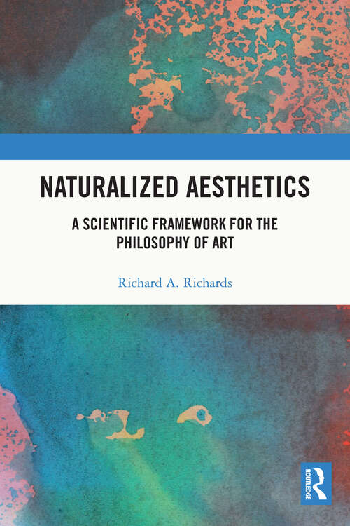 Book cover of Naturalized Aesthetics: A Scientific Framework for the Philosophy of Art