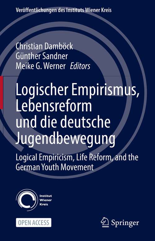 Book cover of Logischer Empirismus, Lebensreform und die deutsche Jugendbewegung: Logical Empiricism, Life Reform, and the German Youth Movement (1st ed. 2022) (Veröffentlichungen des Instituts Wiener Kreis #32)