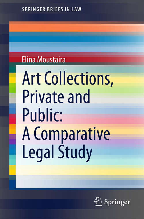 Book cover of Art Collections, Private and Public: A Comparative Legal Study (2015) (SpringerBriefs in Law)