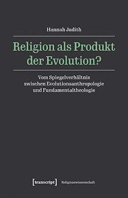 Book cover of Religion als Produkt der Evolution?: Vom Spiegelverhältnis zwischen Evolutionsanthropologie und Fundamentaltheologie (Religionswissenschaft #39)