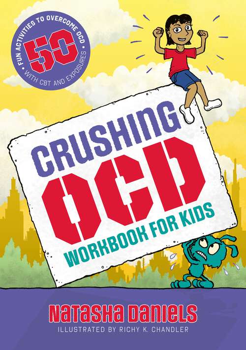 Book cover of Crushing OCD Workbook for Kids: 50 Fun Activities to Overcome OCD with CBT and Exposures