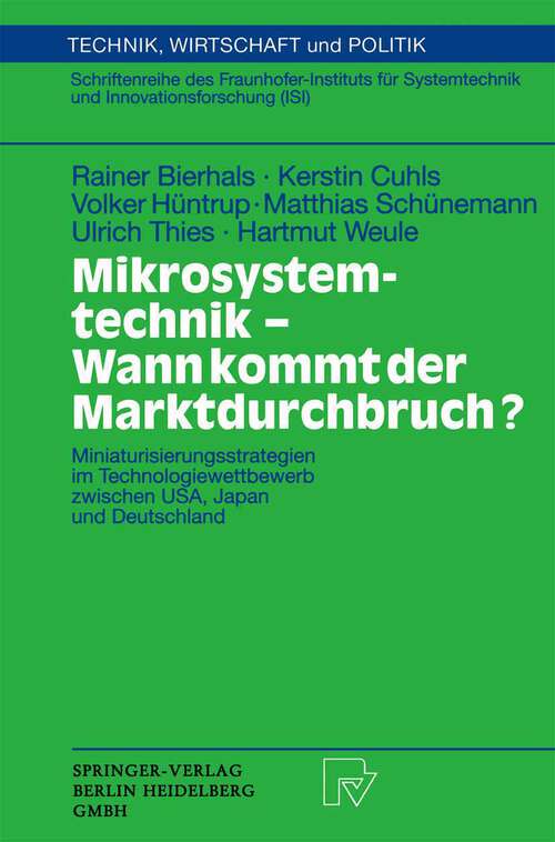 Book cover of Mikrosystemtechnik - Wann kommt der Marktdurchbruch?: Miniaturisierungsstrategien im Technologiewettbewerb zwischen USA, Japan und Deutschland (2000) (Technik, Wirtschaft und Politik #39)