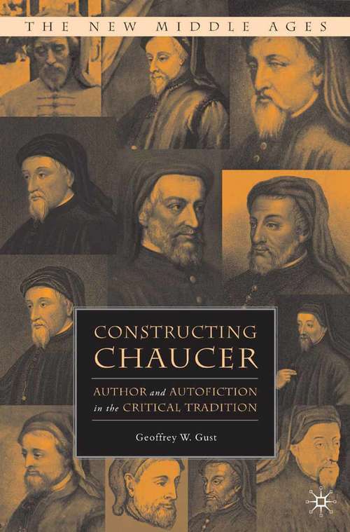 Book cover of Constructing Chaucer: Author and Autofiction in the Critical Tradition (2009) (The New Middle Ages)