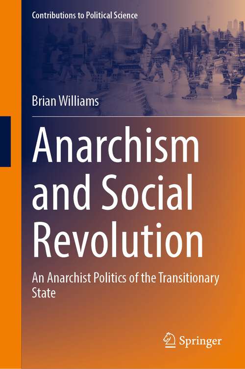 Book cover of Anarchism and Social Revolution: An Anarchist Politics of the Transitionary State (1st ed. 2023) (Contributions to Political Science)