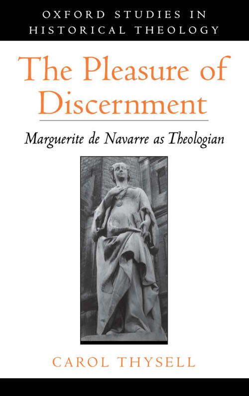 Book cover of The Pleasure of Discernment: Marguerite de Navarre as Theologian (Oxford Studies in Historical Theology)