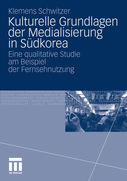 Book cover of Kulturelle Grundlagen der Medialisierung in Südkorea: Eine qualitative Studie am Beispiel der Fernsehnutzung (2010)
