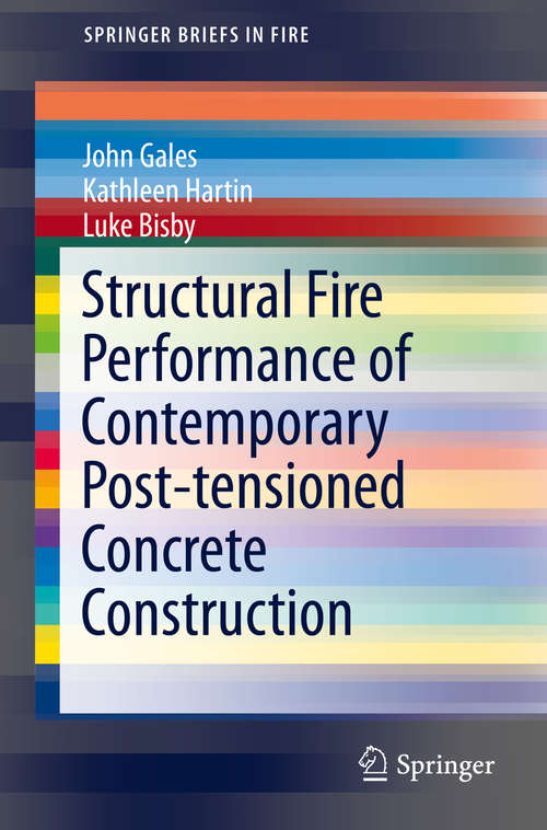 Book cover of Structural Fire Performance of Contemporary Post-tensioned Concrete Construction (1st ed. 2016) (SpringerBriefs in Fire)