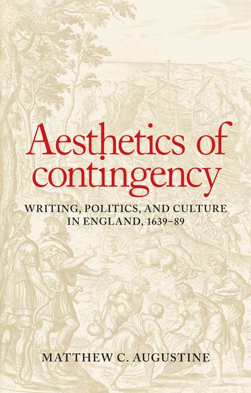 Book cover of Aesthetics of contingency: Writing, politics, and culture in England, 1639–89