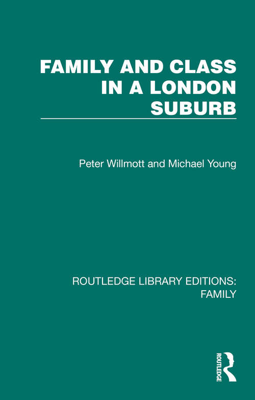Book cover of Family and Class in a London Suburb (Routledge Library Editions: Family)