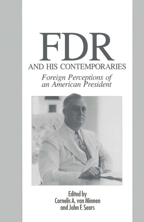 Book cover of Fdr And His Contemporaries: Foreign Perceptions of an American President (pdf) (1st ed. 1992) (The World of the Roosevelts)