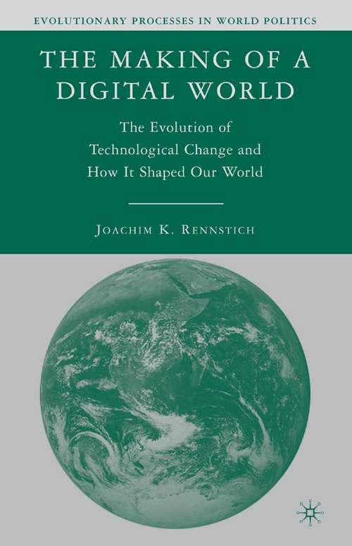 Book cover of The Making of a Digital World: The Evolution of Technological Change and How It Shaped Our World (2008) (Evolutionary Processes in World Politics)