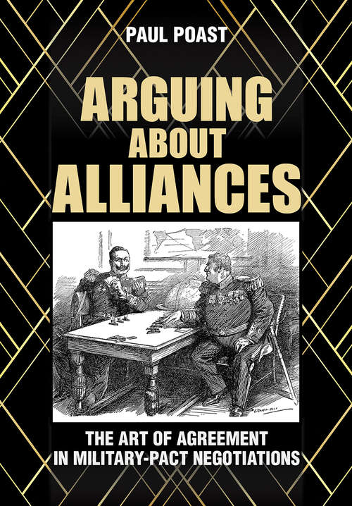 Book cover of Arguing about Alliances: The Art of Agreement in Military-Pact Negotiations