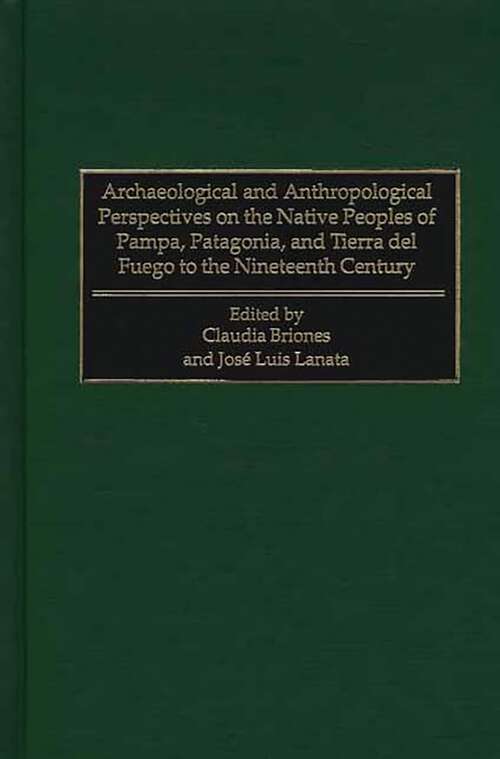 Book cover of Archaeological and Anthropological Perspectives on the Native Peoples of Pampa, Patagonia, and Tierra del Fuego to the Nineteenth Century (Native Peoples of the Americas)