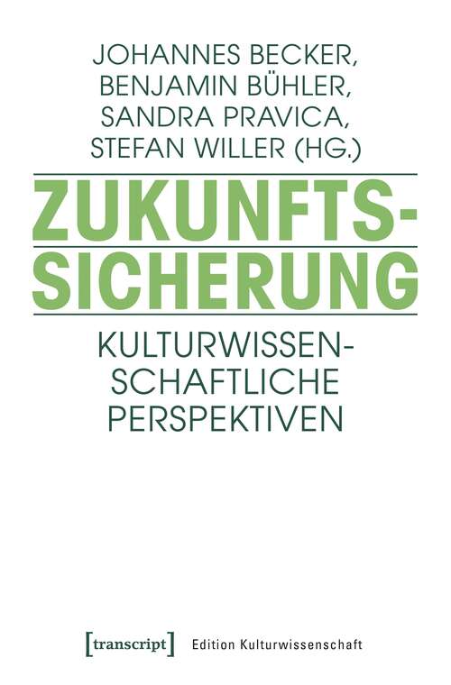 Book cover of Zukunftssicherung: Kulturwissenschaftliche Perspektiven (Edition Kulturwissenschaft #126)