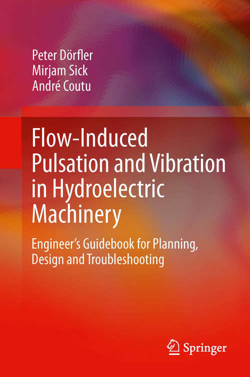 Book cover of Flow-Induced Pulsation and Vibration in Hydroelectric Machinery: Engineer’s Guidebook for Planning, Design and Troubleshooting (2013)