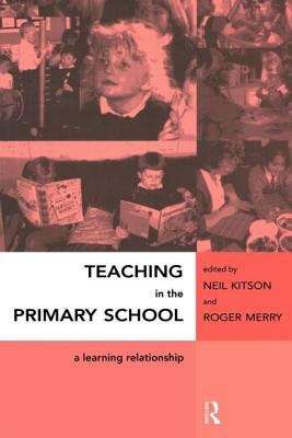 Book cover of Teaching in the Primary School: A Learning Relationship