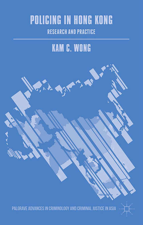 Book cover of Policing in Hong Kong: Research and Practice (1st ed. 2015) (Palgrave Advances in Criminology and Criminal Justice in Asia)