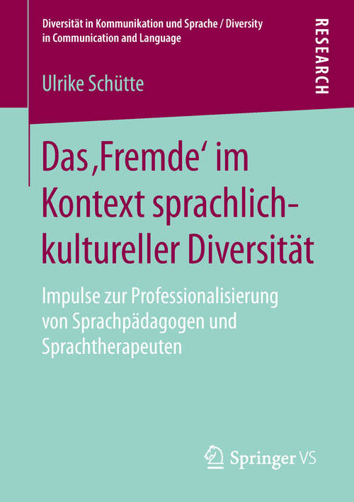 Book cover of Das ‚Fremde‘ im Kontext sprachlich-kultureller Diversität: Impulse zur Professionalisierung von Sprachpädagogen und Sprachtherapeuten (Diversität in Kommunikation und Sprache / Diversity in Communication and Language)