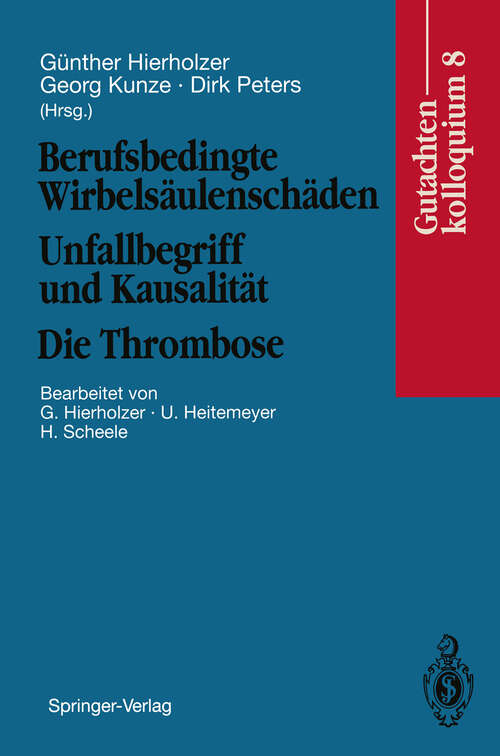 Book cover of Berufsbedingte Wirbelsäulenschäden Unfallbegriff und Kausalität. Die Thrombose: Gutachtenkolloquium 8 (1993)