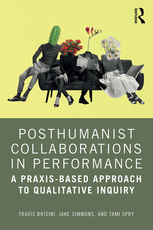 Book cover of Posthumanist Collaborations in Performance: A Praxis-based Approach to Qualitative Inquiry