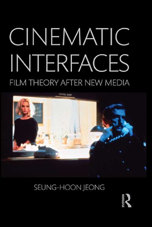 Book cover of Cinematic Interfaces: Film Theory After New Media