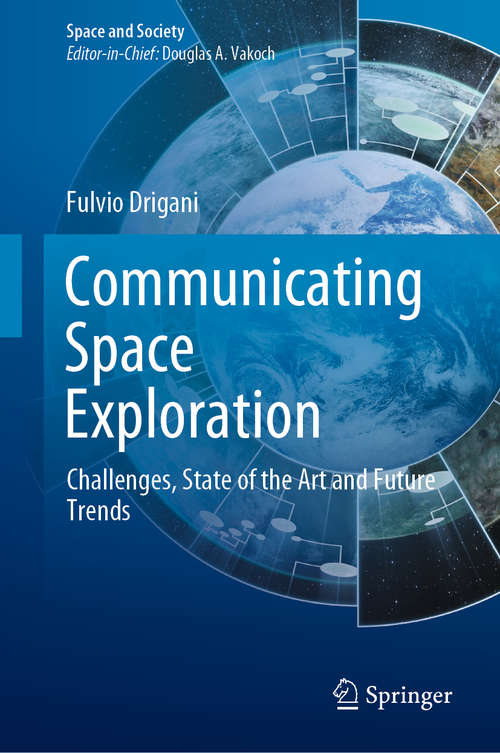 Book cover of Communicating Space Exploration: Challenges, State of the Art and Future Trends (1st ed. 2020) (Space and Society)