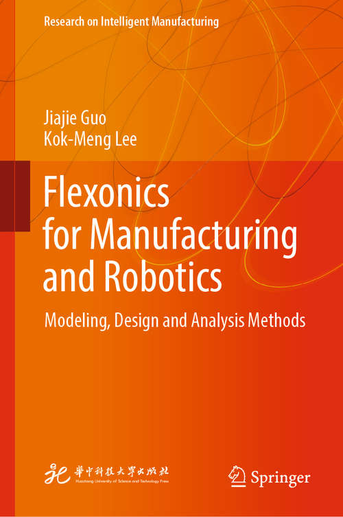 Book cover of Flexonics for Manufacturing and Robotics: Modeling, Design and Analysis Methods (1st ed. 2019) (Research on Intelligent Manufacturing)