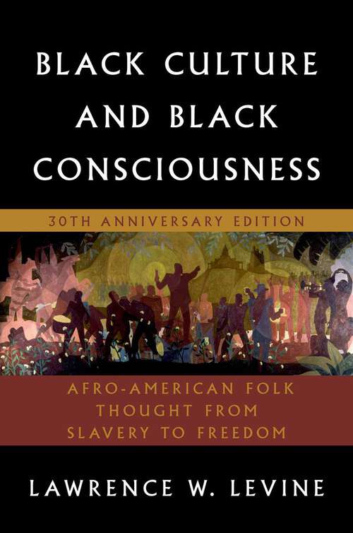 Book cover of Black Culture and Black Consciousness: Afro-American Folk Thought from Slavery to Freedom (Thirtieth Anniversary Edition)
