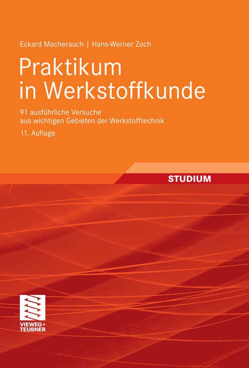 Book cover of Praktikum in Werkstoffkunde: 91 ausführliche Versuche aus wichtigen Gebieten der Werkstofftechnik (11. Aufl. 2011)