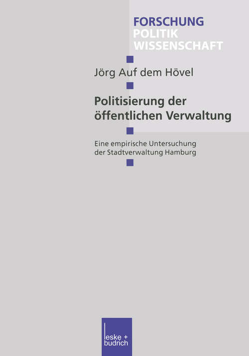 Book cover of Politisierung der öffentlichen Verwaltung: Eine empirische Untersuchung der Stadtverwaltung Hamburg (2003) (Forschung Politik #183)