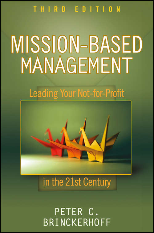 Book cover of Mission-Based Management: Leading Your Not-for-Profit In the 21st Century (3) (Wiley Nonprofit Law, Finance and Management Series #231)