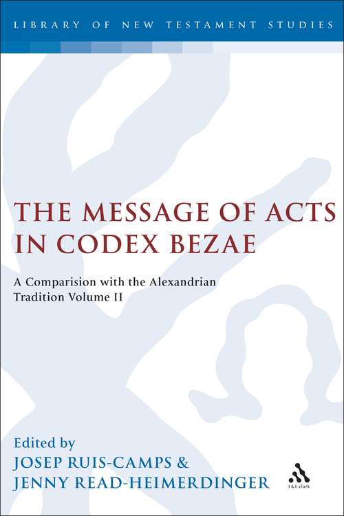 Book cover of The Message of Acts in Codex Bezae: A Comparison with the Alexandrian Tradition, Volume 2 (The Library of New Testament Studies #302)