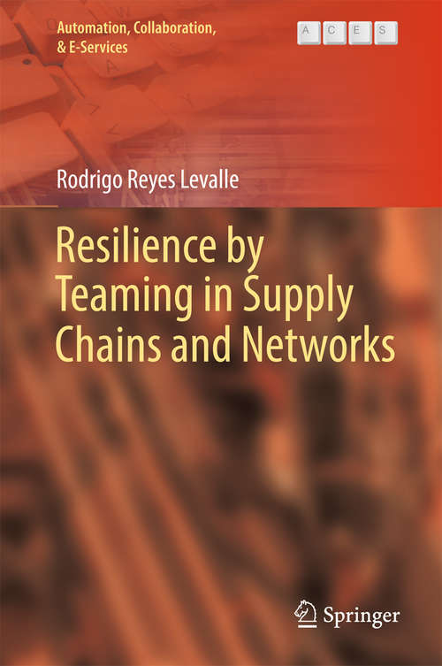 Book cover of Resilience by Teaming in Supply Chains and Networks (Automation, Collaboration, & E-Services #5)
