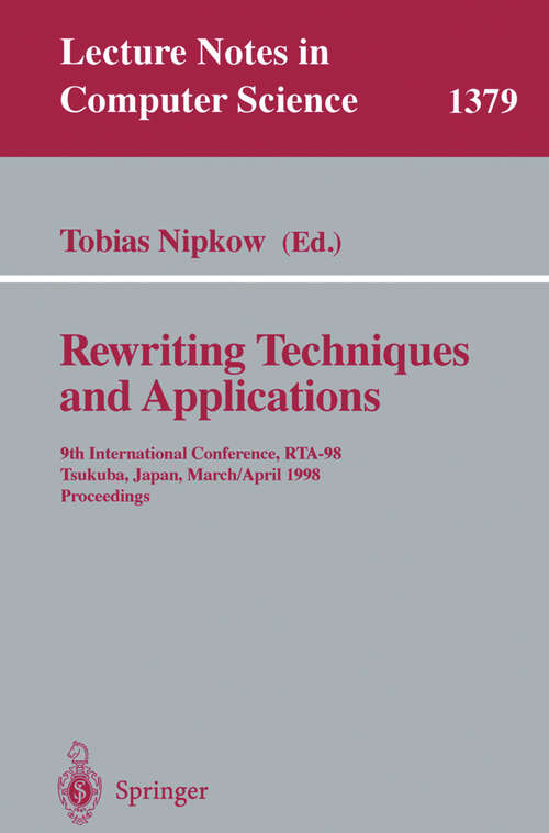 Book cover of Rewriting Techniques and Applications: 9th International Conference, RTA-98, Tsukuba, Japan, March 30 - April 1, 1998, Proceedings (1998) (Lecture Notes in Computer Science #1379)