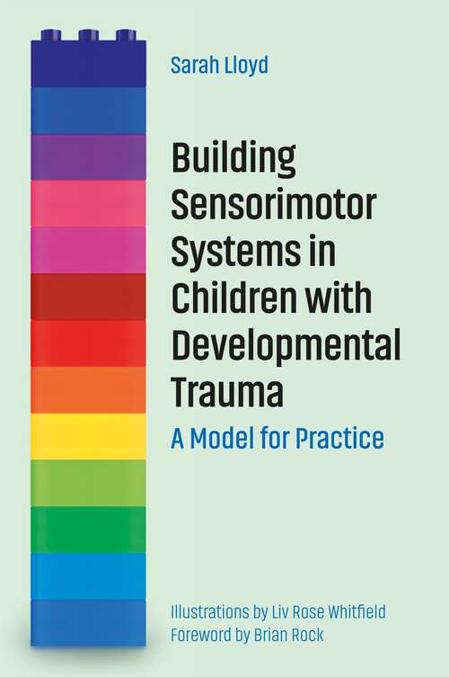 Book cover of Building Sensorimotor Systems in Children with Developmental Trauma: A Model for Practice