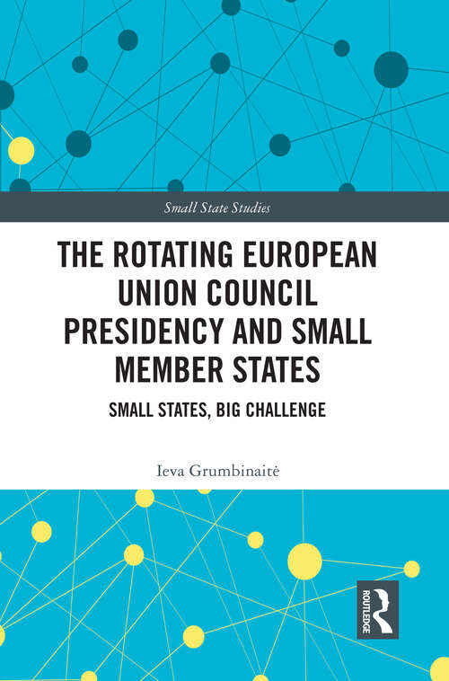 Book cover of The Rotating European Union Council Presidency and Small Member States: Small States, Big Challenge (Small State Studies)