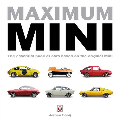 Book cover of Maximum Mini: The essential book of cars based on the original Mini