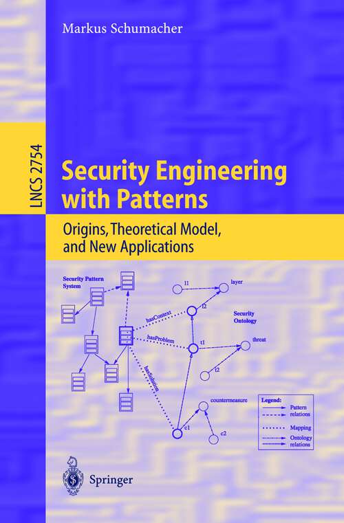 Book cover of Security Engineering with Patterns: Origins, Theoretical Models, and New Applications (2003) (Lecture Notes in Computer Science #2754)