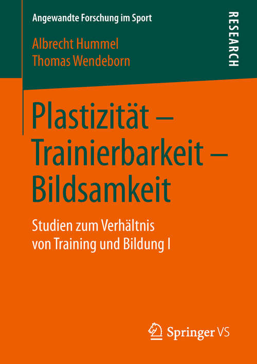 Book cover of Plastizität – Trainierbarkeit – Bildsamkeit: Studien zum Verhältnis von Training und Bildung I (1. Aufl. 2019) (Angewandte Forschung im Sport)