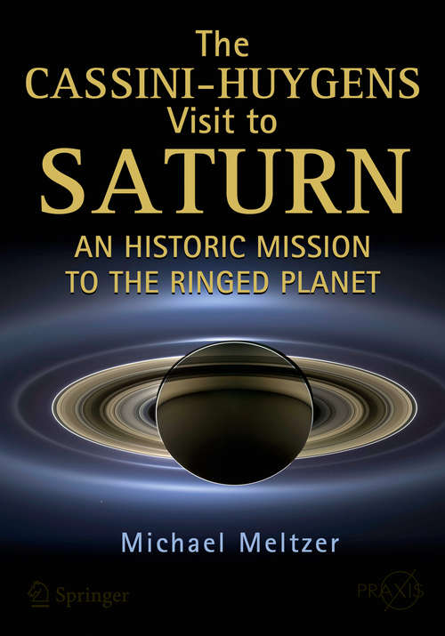 Book cover of The Cassini-Huygens Visit to Saturn: An Historic Mission to the Ringed Planet (2015) (Springer Praxis Books)
