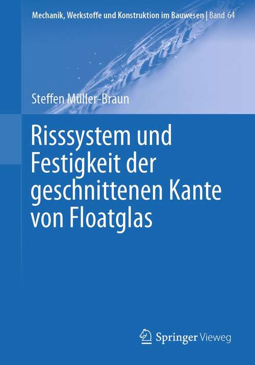 Book cover of Risssystem und Festigkeit der geschnittenen Kante von Floatglas (1. Aufl. 2022) (Mechanik, Werkstoffe und Konstruktion im Bauwesen #64)