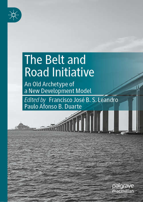 Book cover of The Belt and Road Initiative: An Old Archetype of a New Development Model (1st ed. 2020)