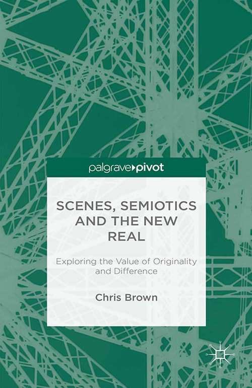 Book cover of Scenes, Semiotics and The New Real: Exploring the Value of Originality and Difference (1st ed. 2016)