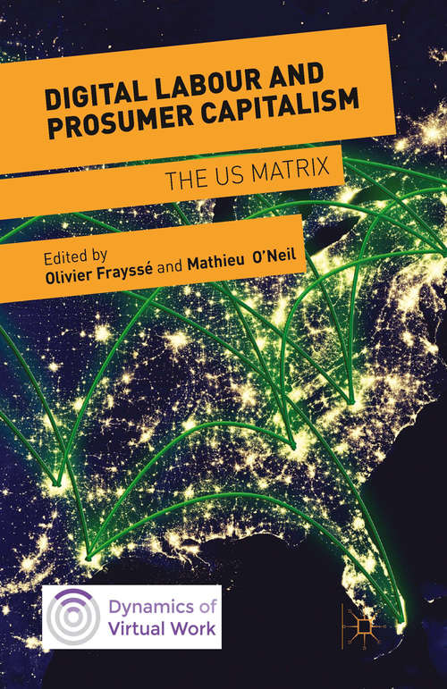 Book cover of Digital Labour and Prosumer Capitalism: The US Matrix (1st ed. 2015) (Dynamics of Virtual Work)