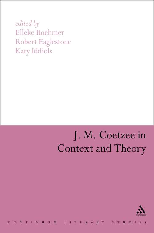 Book cover of J. M. Coetzee in Context and Theory (Continuum Literary Studies)